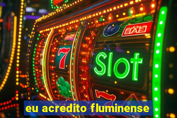 eu acredito fluminense